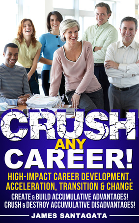Crush Any Career!™ High-Impact Career Development, Acceleration, Transition and Change